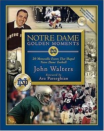 Notre Dame Golden Moments : 20 Memorable Events That Shaped Notre Dame Football