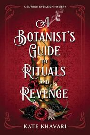 A Botanist's Guide to Rituals and Revenge (A Saffron Everleigh Mystery)