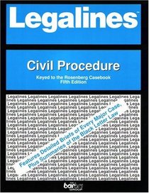 Legalines: Civil Procedure (Adaptable to Fifth Edition of Rosenberg Casebook)