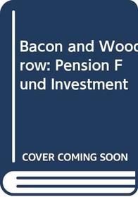 Bacon and Woodrow: Pension Fund Investment