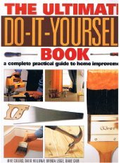 The Ultimate Do It Yourself Book (A Complete Guide to Home Improvement)