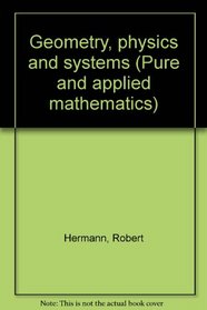 Geometry, physics, and systems (Pure and applied mathematics, 18)