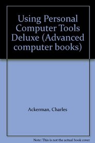 Using Personal Computer Tools Deluxe (Advanced computer books)