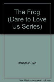 The Frog (Dare to Love Us Series)