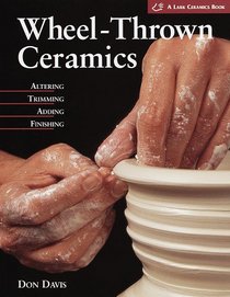 Wheel-Thrown Ceramics: Altering, Trimming, Adding, Finishing (Lark Ceramics Book)