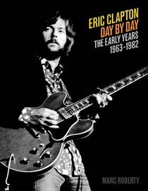 Eric Clapton - Day by Day: The Early Years 19631982