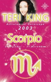 Teri King's Astrological Horoscope for 2003: Scorpio (Teri King's astrological horoscopes for 2003)