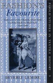 Fashion's Favourite: The Cotton Trade and the Consumer in Britain, 1660-1800 (Pasold Studies in Textile History)