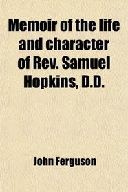 Memoir of the life and character of Rev. Samuel Hopkins, D.D.