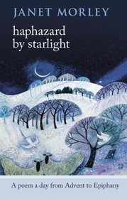 Haphazard by Starlight: A Poem a Day from Advent to Epiphany