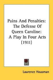Pains And Penalties: The Defense Of Queen Caroline: A Play In Four Acts (1911)