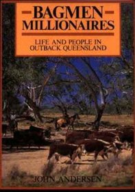 BAGMEN MILLIONAIRES - LIFE AND PEOPLE IN OUTBACK QUEENSLAND