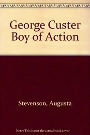 George Custer Boy of Action