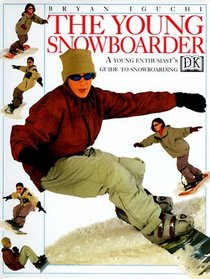 The Young Snowboarder: A Young Enthusiast's Guide to Snowboarding