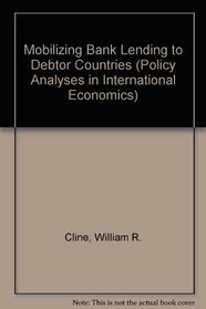 Mobilizing Bank Lending to Debtor Countries (Policy Analyses in International Economics)