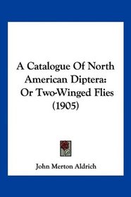 A Catalogue Of North American Diptera: Or Two-Winged Flies (1905)