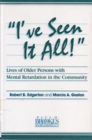 I'Ve Seen It All!: Lives of Older Persons With Mental Retardation in the Community