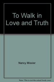 To Walk in Love and Truth (King's High Way)