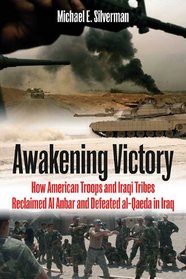 AWAKENING VICTORY: How Iraqi Tribes and American Troops Reclaimed Al Anbar and Defeated Al Qaeda in Iraq