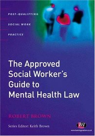 The Approved Social Worker's Guide to Mental Health Law (Post-Qualifying Social Work Practice)