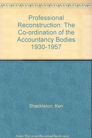 Professional Reconstruction: The Co-ordination of the Accountancy Bodies 1930-1957