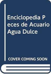 Enciclopedia Peces de Acuario Agua Dulce (Spanish Edition)