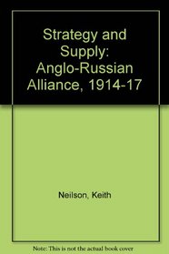 Strategy and Supply: The Anglo-Russian Alliance, 1914-17