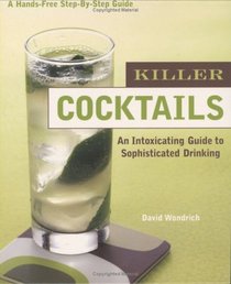Killer Cocktails : An Intoxicating Guide to Sophisticated Drinking (Hands-Free Step-By-Step Guides)