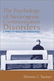 The Psychology of Neurogenic Communication Disorders: A Primer for Health Care Professionals