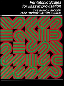 Pentatonic Scales for Jazz Improvisation (The Ramon Ricker Jazz Improvisation)