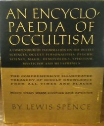 AN ENCYCLOPAEDIA OF OCCULTISM. A Compendium of Information on the Occult Sciences, Ocult Personalities, Psychic Science, Magic, Demonology, Spiritism, Mysticism and Metaphysics