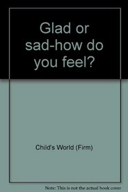 Glad or sad-how do you feel?