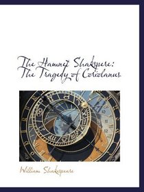 The Hamnet Shakspere: The Tragedy of Coriolanus