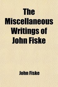 The Miscellaneous Writings of John Fiske (Volume 10); A Century of Science and Other Essays