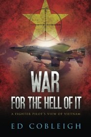 War for the Hell of It; A Fighter Pilot's View of Vietnam