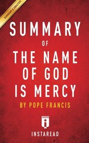 Summary of The Name of God Is Mercy: by Pope Francis | Includes Analysis