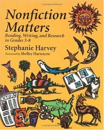 Nonfiction Matters: Reading, Writing, and Research in Grades 3-8