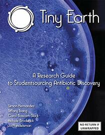 Tiny Earth - A Research Guide to Studentsourcing Antibiotic Discovery (Print plus full FlexEd Digital Course Access), Revised Edition, 2022