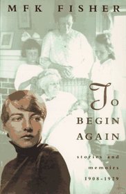 To Begin Again: Stories and Memoirs, 1908 - 1929