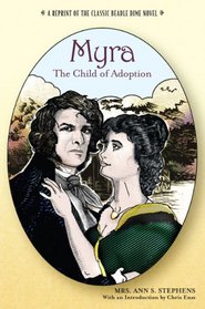 Myra, The Child of Adoption: A Reprint of the Classic Beadle Dime Novel