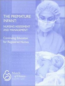 The Premature Infant: Nursing Assessment and Management (March of Dimes Nursing Modules)