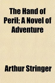 The Hand of Peril; A Novel of Adventure