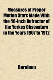 Measures of Proper Motion Stars Made With the 40-Inch Refractor of the Yerkes Obsevatory in the Years 1907 to 1912