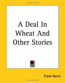 A Deal In Wheat And Other Stories