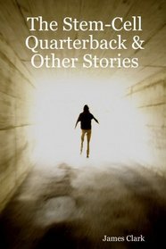 The Stem-Cell Quarterback & Other Stories