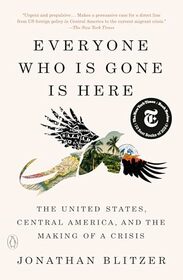 Everyone Who Is Gone Is Here: The United States, Central America, and the Making of a Crisis