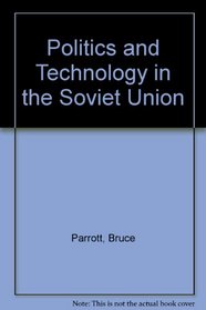Politics and Technology in the Soviet Union (Mit Press Series on Organization Studies)