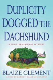 Duplicity Dogged the Dachshund  (Dixie Hemingway, Bk 2)