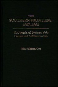 The Southern Frontiers, 1607-1860: The Agricultural Evolution of the Colonial and Antebellum South (Contributions in American History)