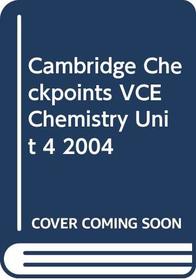 Cambridge Checkpoints VCE Chemistry Unit 4 2004